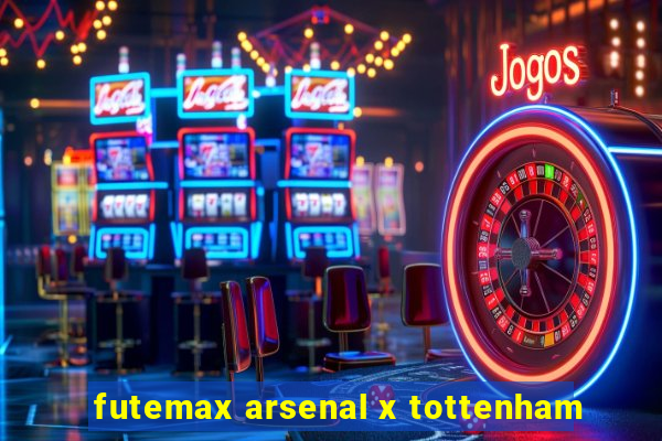 futemax arsenal x tottenham